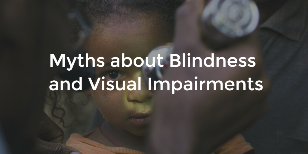 Myths about Blindness and Visual Impairment